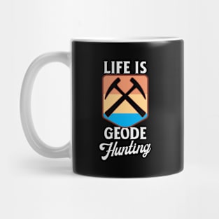 Life Is Geode Hunting Mug